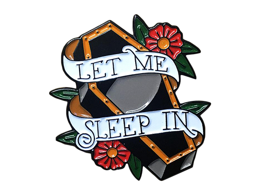 Let Me Sleep In - Enamel Pin